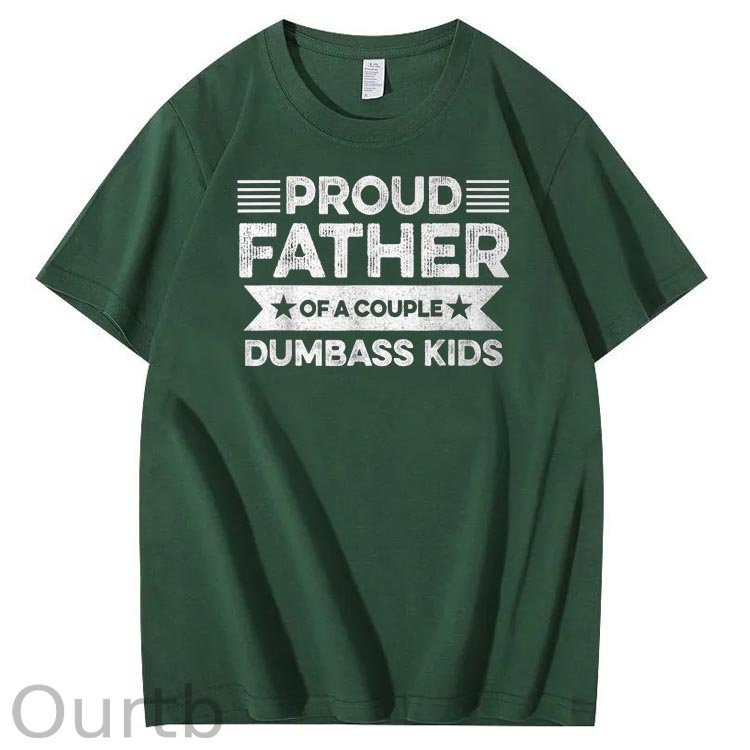 Proud Father Of A Couple Dumbass Kids Funny Fathers Day Unisex T-Shirt