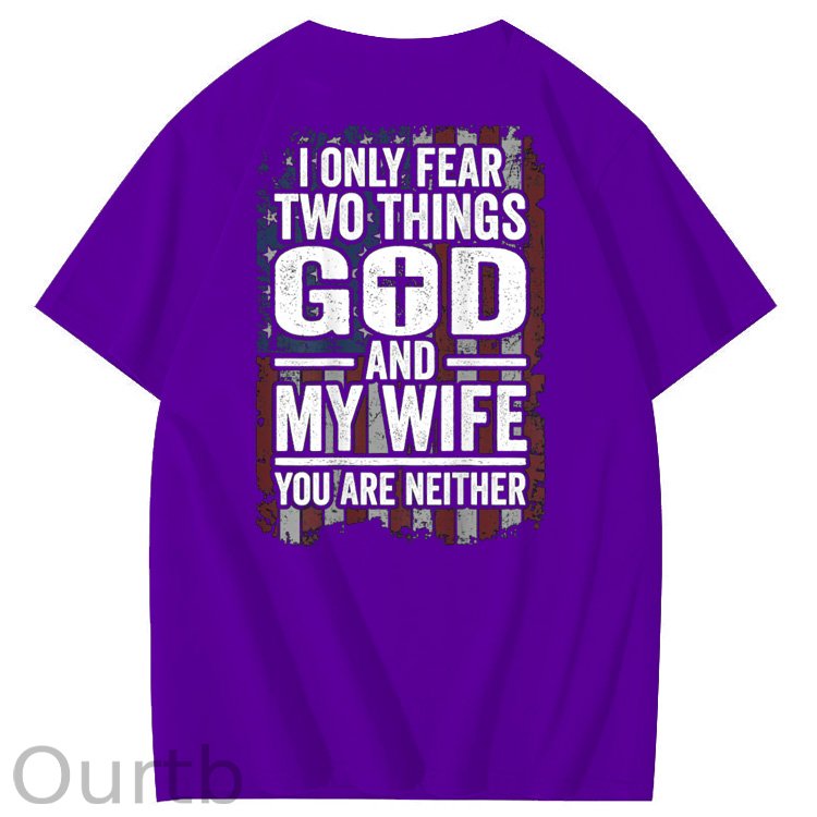 I Only Fear Two Things God And My Wife You Are Neither Pattern 100% Cotton T-Shirt