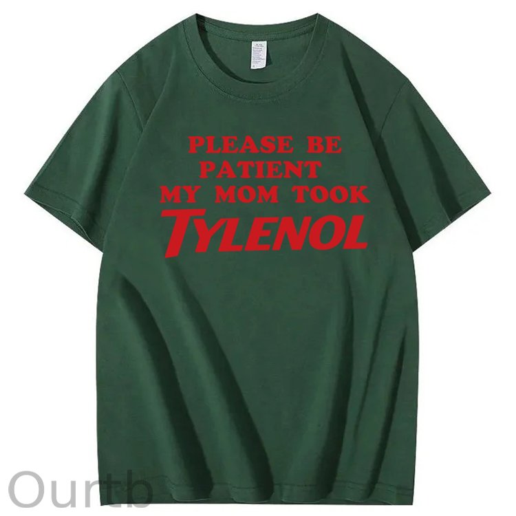 Please Be Patient My Mom Took Tylenol Funny T-Shirt