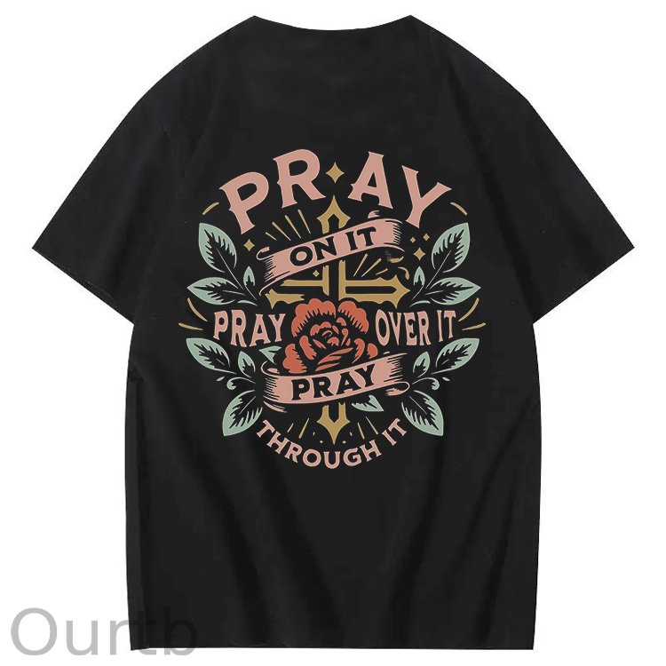 Pray On It Pray Over It Pray Through It 100% Cotton T-Shirt