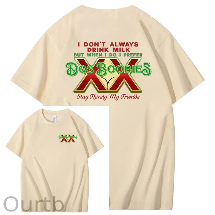 I Don't Always Drink Milk But When I Do I Prefer Dos Boobies Stay Thirsty My Friends Adult Discomfort Funny Art Pattern Print T-Shirt