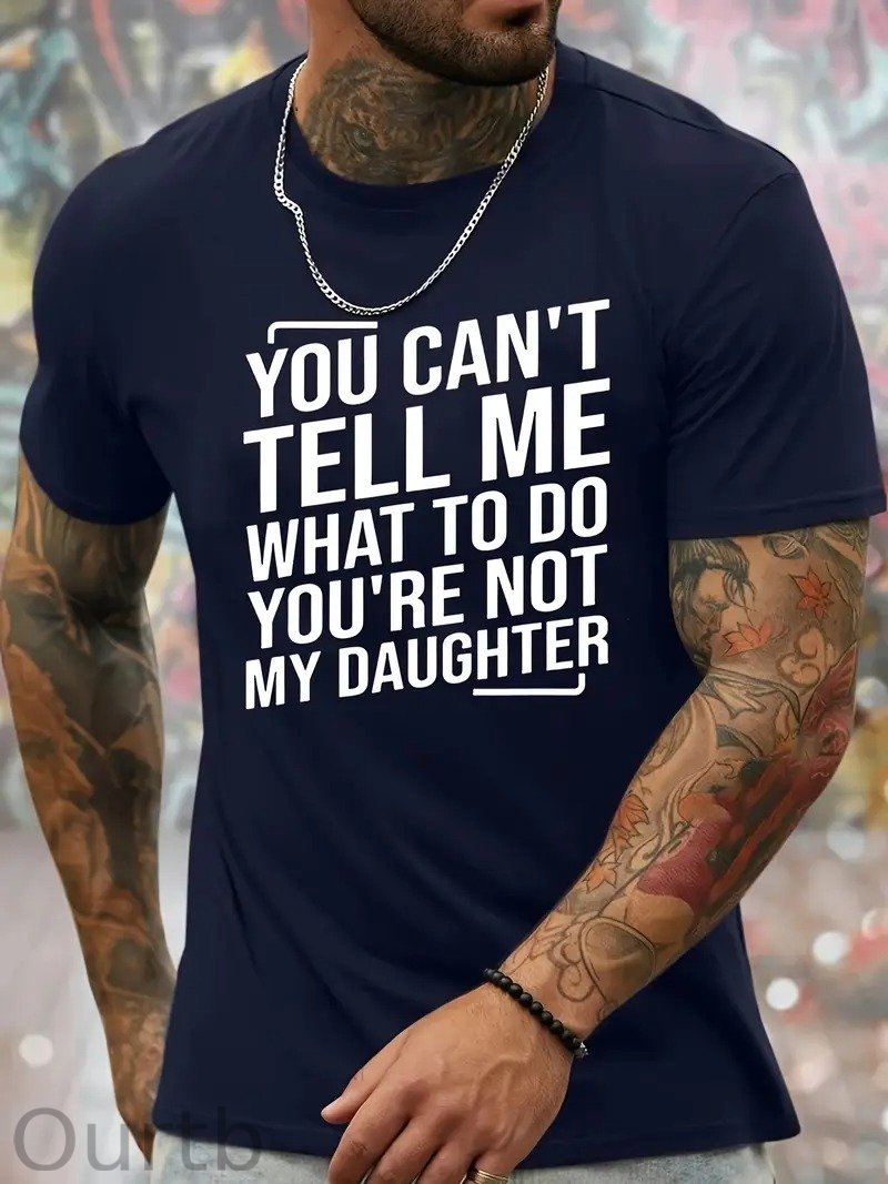 You Cant't Tell Me What To Do You're Not My Daughter T-Shirt