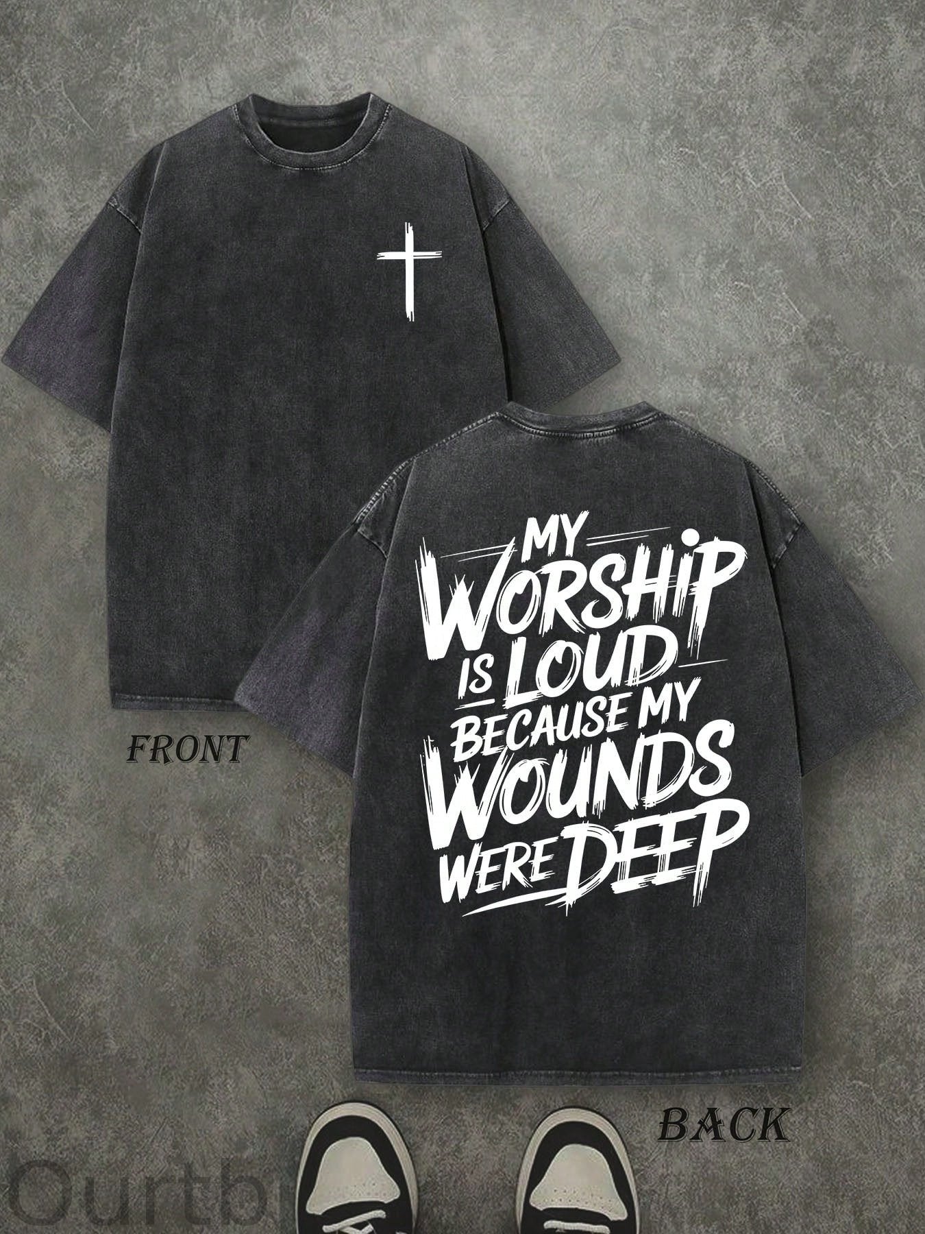 My Worship Is Loud Because My Wounds Were Deep Christian Washed Cotton T-Shirt