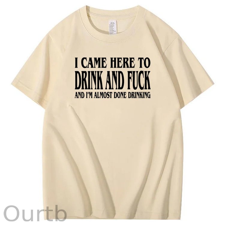 I Came Here To Drink And Fuck Pattern  Print 100%Cotton T-Shirt
