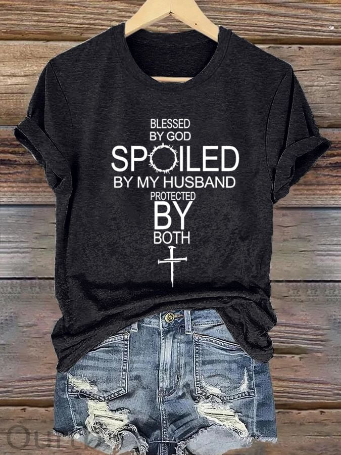 Women's Blessed By God Spoiled By My Husband Protected By Both Print Cotton T-Shirt