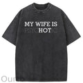 My Wife Is Hot Washed T-Shirt