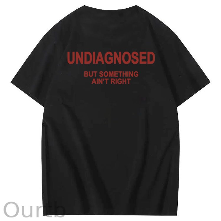 Undiagnosed But Something Ain't Right 100% Cotton Funny T-Shirt