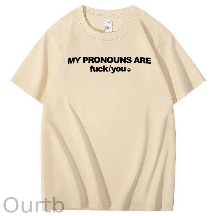 My Pronouns Are Fuck You Print 100% Cotton T-Shirt