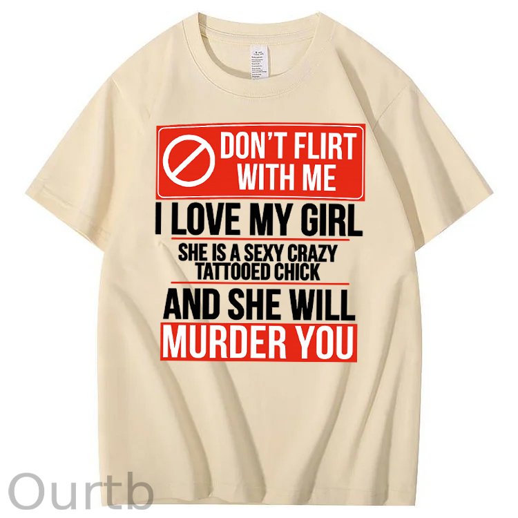 Don't Flirt Me I Like My Girl Funny Pattern Print 100%Cotton T-Shirt