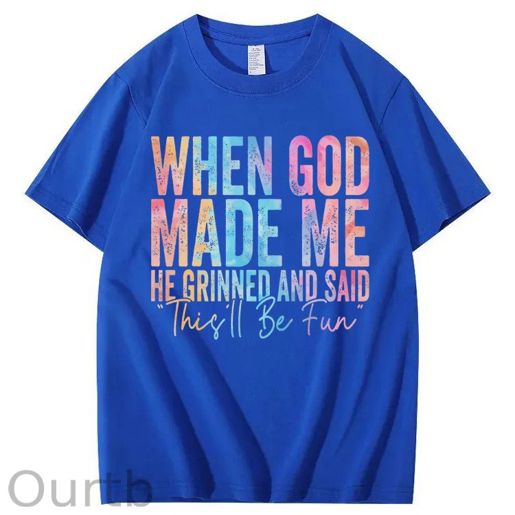 When God Made Me He Grinned and Said Funny Sarcastic Saying 100% Cotton T-Shirt