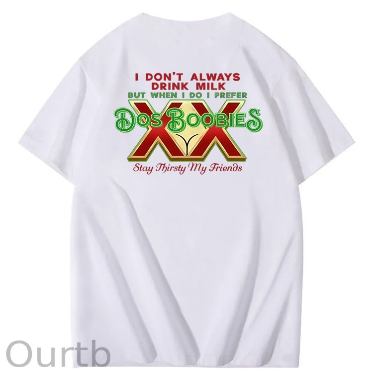 I Don't Always Drink Milk But When I Do I Prefer Dos Boobies Stay Thirsty My Friends Adult Discomfort Funny Art Pattern Print T-Shirt