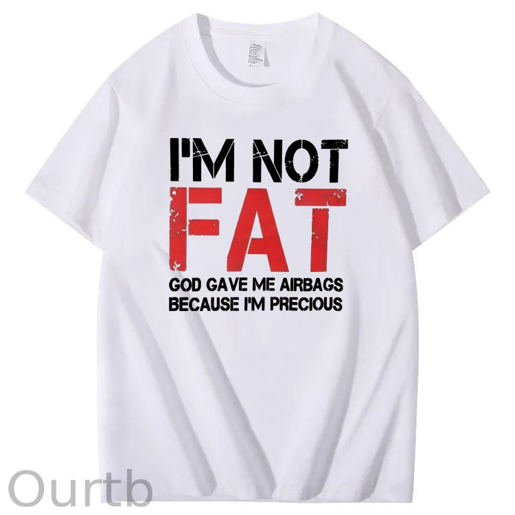 I'm Not Fat God Gave Me  Airbags Because  I'm Pecious  Pattern 100% Cotton T-Shirt