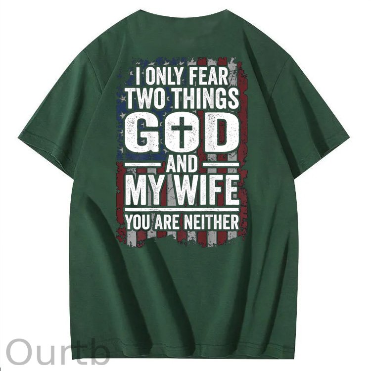 I Only Fear Two Things God And My Wife You Are Neither Pattern 100% Cotton T-Shirt