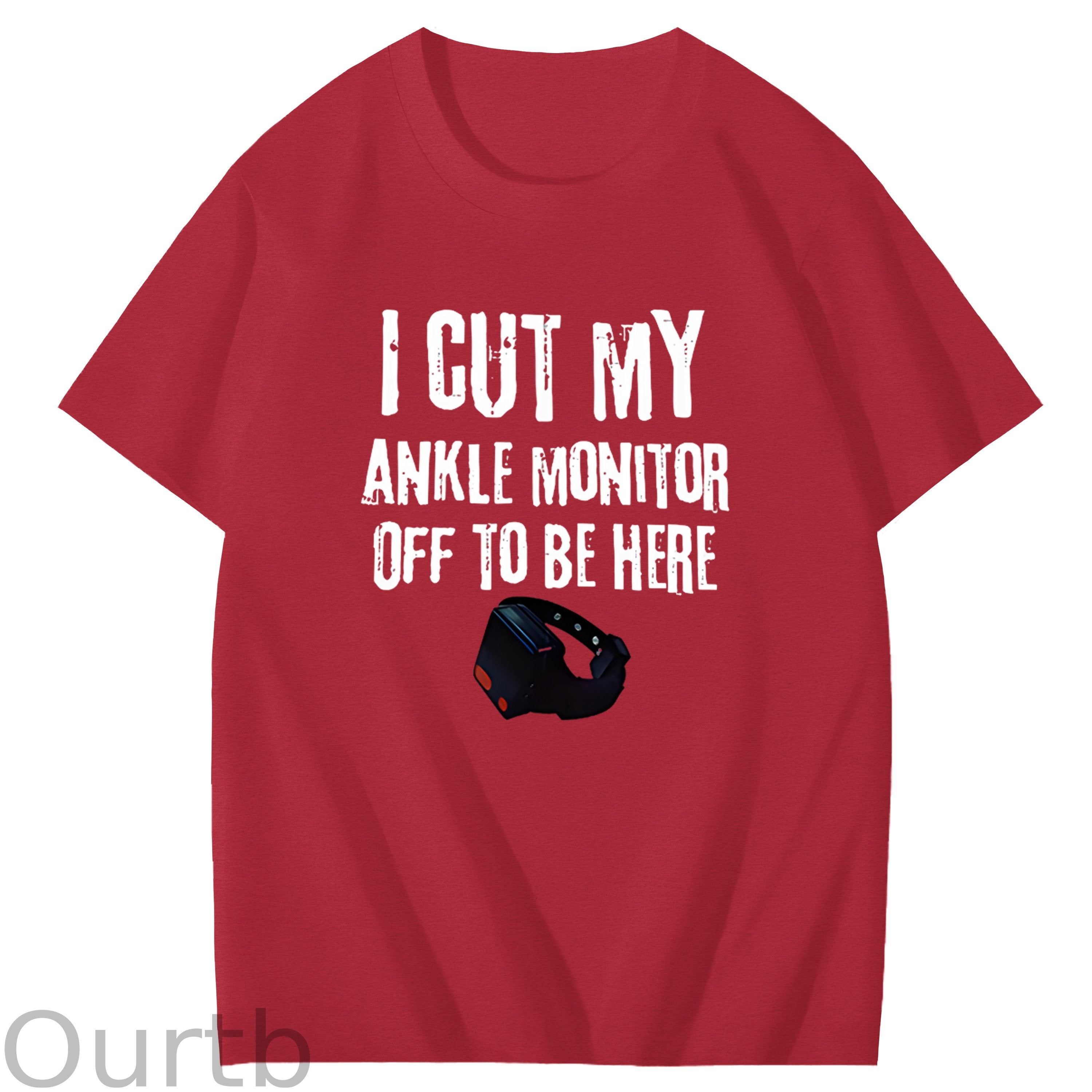I Cut My Ankle Monitor Off To Be Here Art Pattern Print T-Shirt