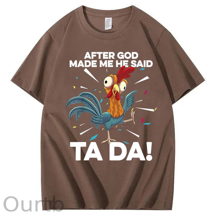 After God Made Me He Said Ta Da Chicken Funny 100% Cotton T-Shirt
