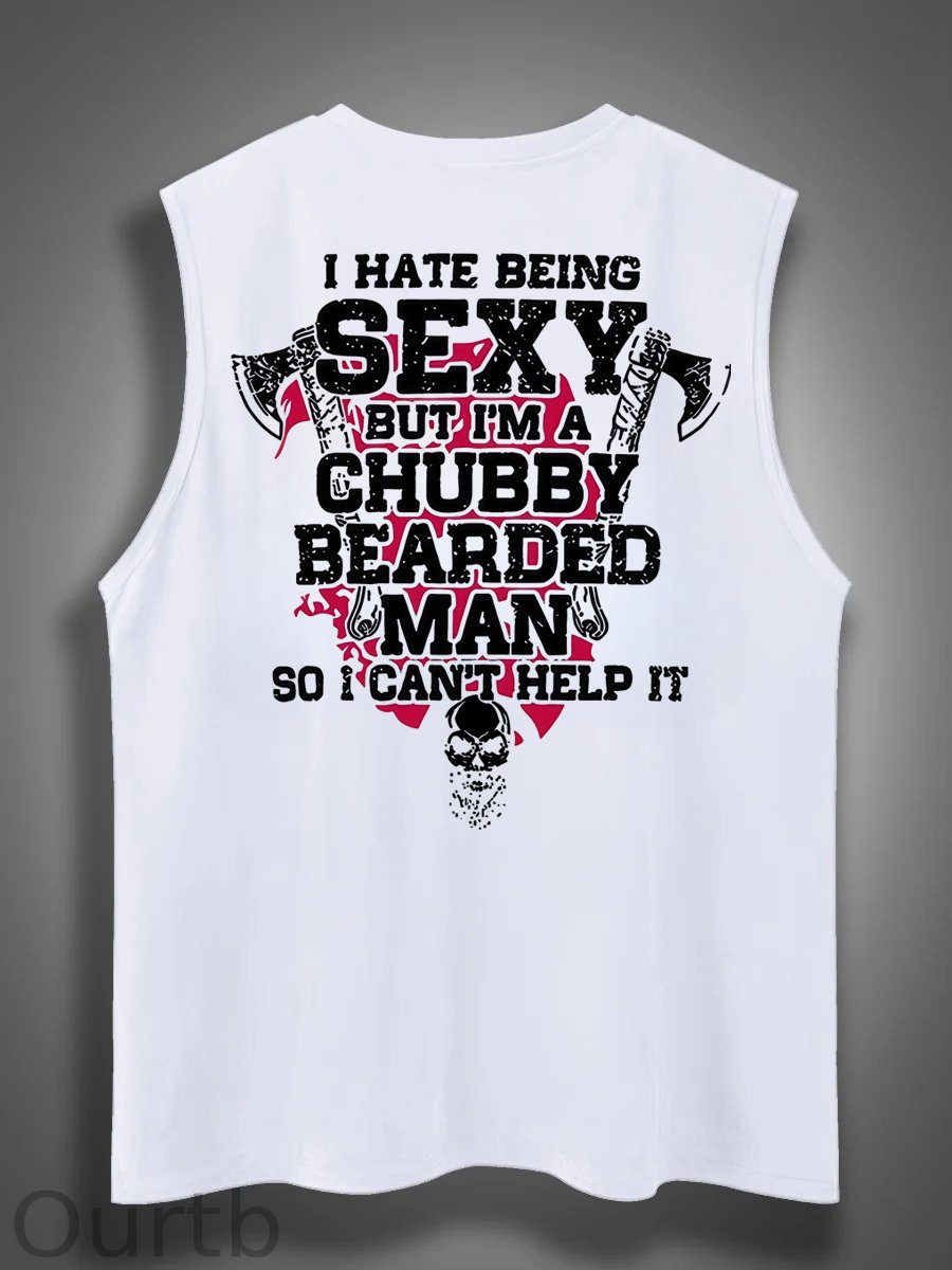 I Hate Being Sexy But I'm A Chubby Bearded Man So I Can't Help It Print Cotton Sleeveless Tank Tops