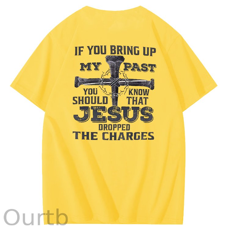 iF You Bring Up My Past Jesus  Pattern100% Cotton T-Shirt