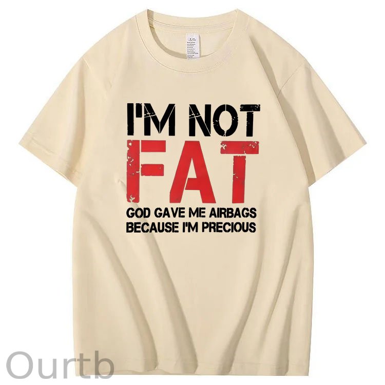 I'm Not Fat God Gave Me  Airbags Because  I'm Pecious  Pattern 100% Cotton T-Shirt