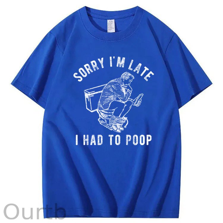 Sorry I'm Late I Had To Poop 100% Cotton T-Shirt