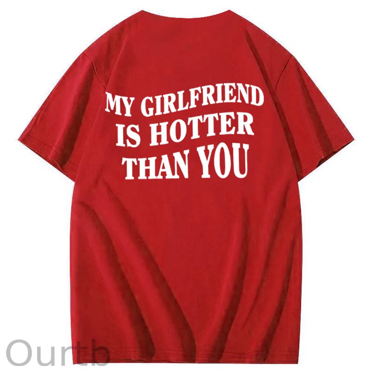 My Girlfriend Is Hotter Than You 100% Cotton T-Shirt
