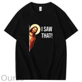 Jesus Meme I Saw That T-Shirt