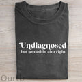 Undiagnosed But Something Ain't Right T-shirt/Sweatshirt