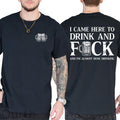 I Came Here To Drink And Fuck 100% Cotton T-Shirt