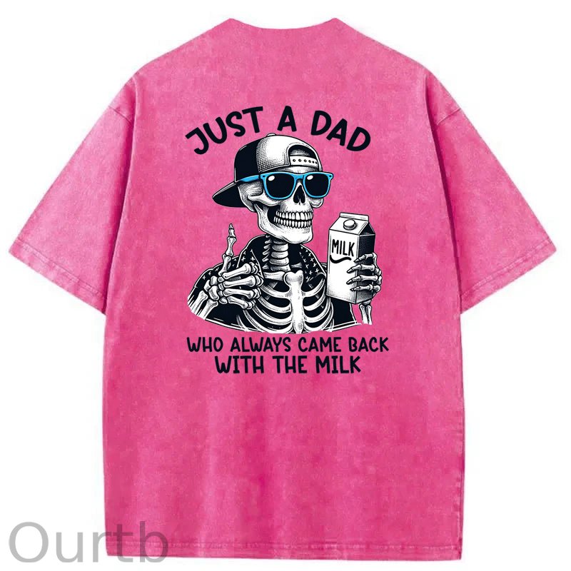 Just A Dad Who Always Came Back With The Milk Washed T-Shirt