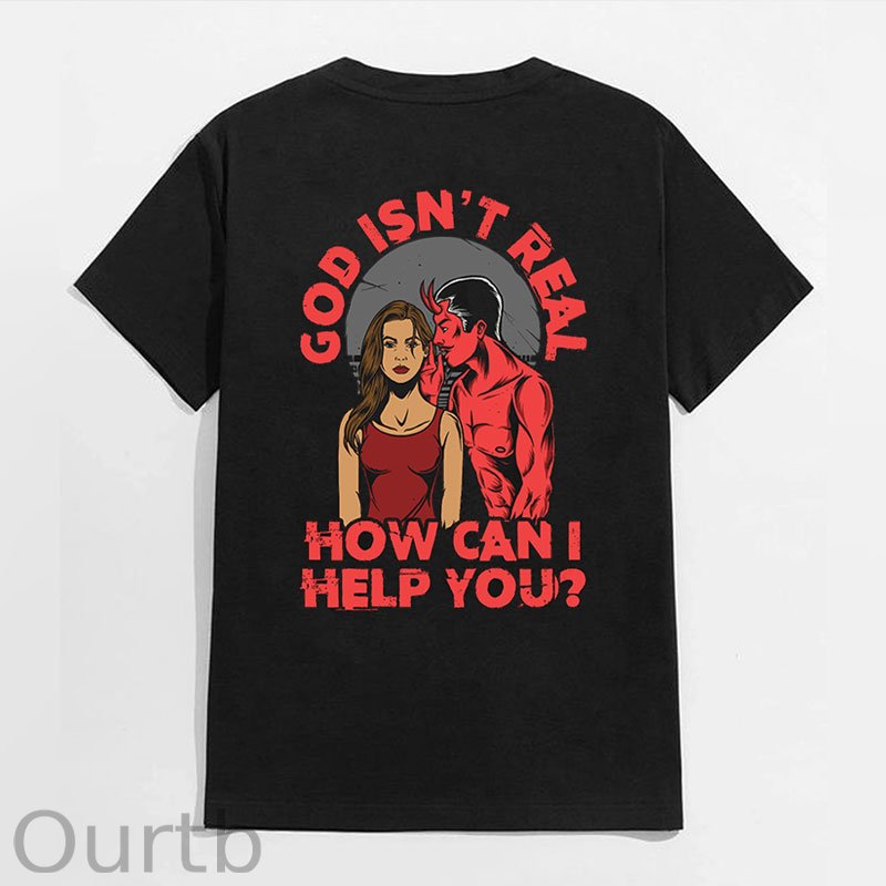 GOD ISN'T REAL HOW CAN HELP YOU Black Print T-shirt