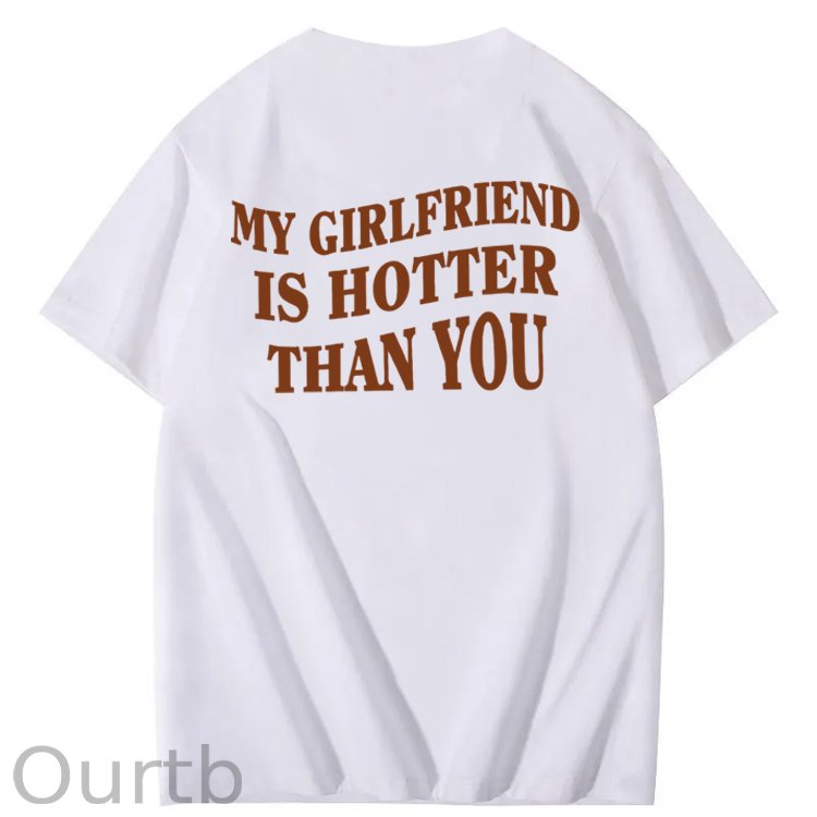 My Girlfriend Is Hotter Than You 100% Cotton T-Shirt