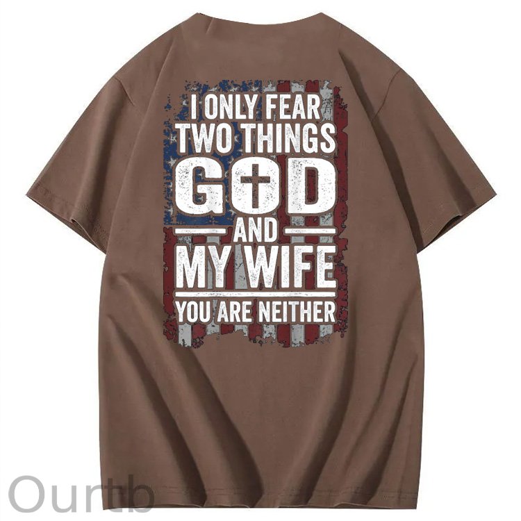 I Only Fear Two Things God And My Wife You Are Neither Pattern 100% Cotton T-Shirt