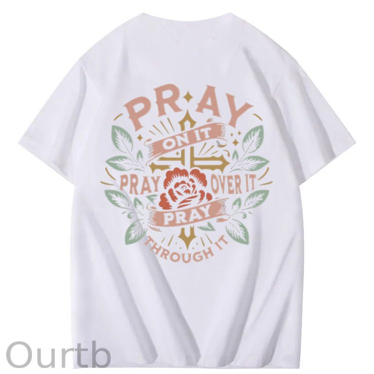 Pray On It Pray Over It Pray Through It 100% Cotton T-Shirt