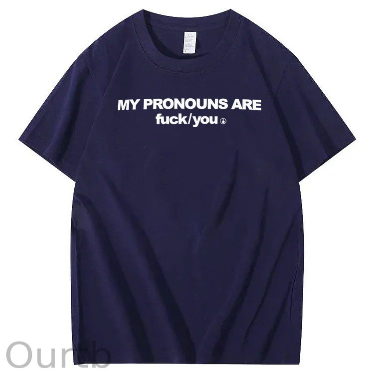 My Pronouns Are Fuck You Print 100% Cotton T-Shirt
