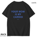Your Mom Is My Cardio Dariven Funny Art Pattern Print T-Shirt