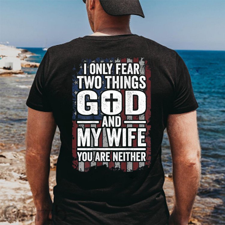 I Only Fear Two Things God And My Wife You Are Neither Pattern 100% Cotton T-Shirt