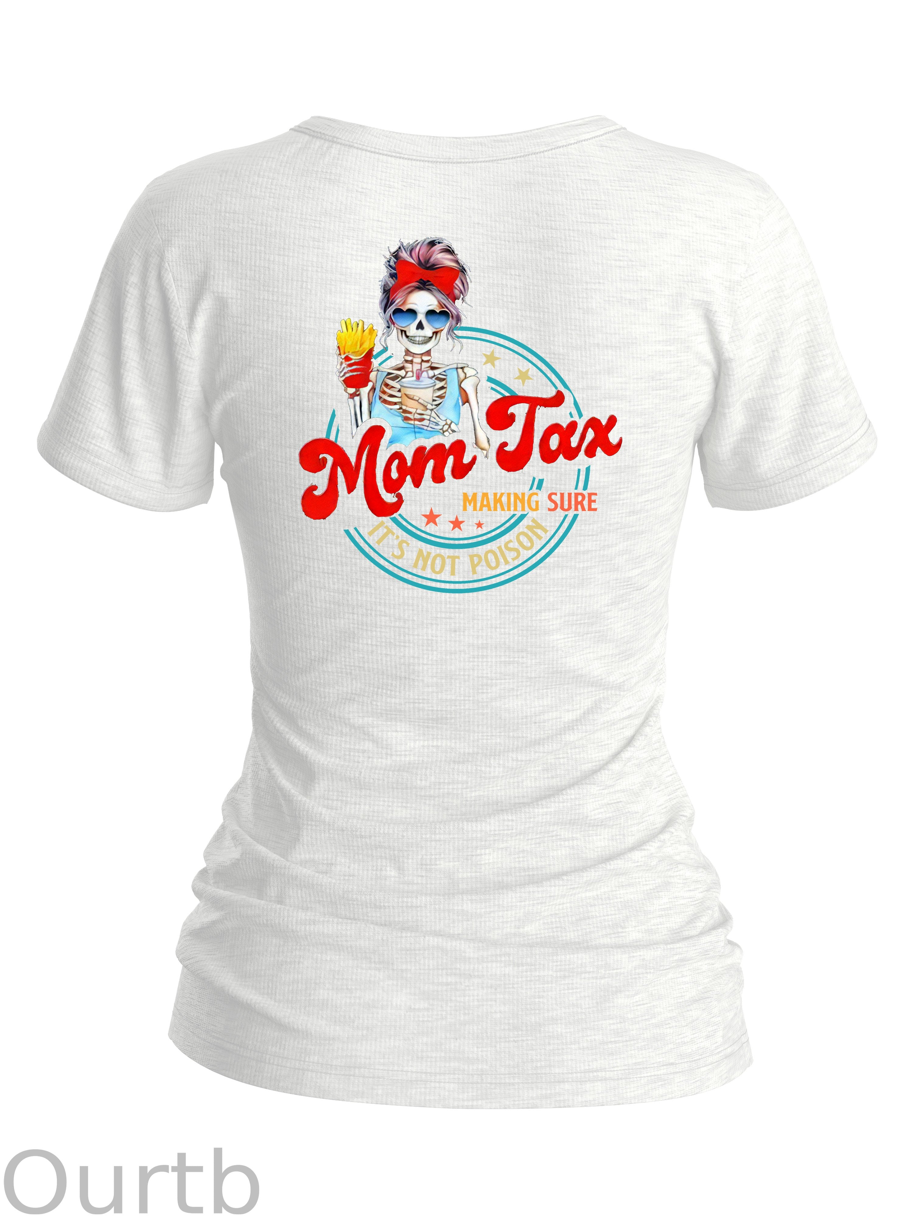 Women's  Mom Tax Making Sure It's Not Posion Round-Neck T-Shirt