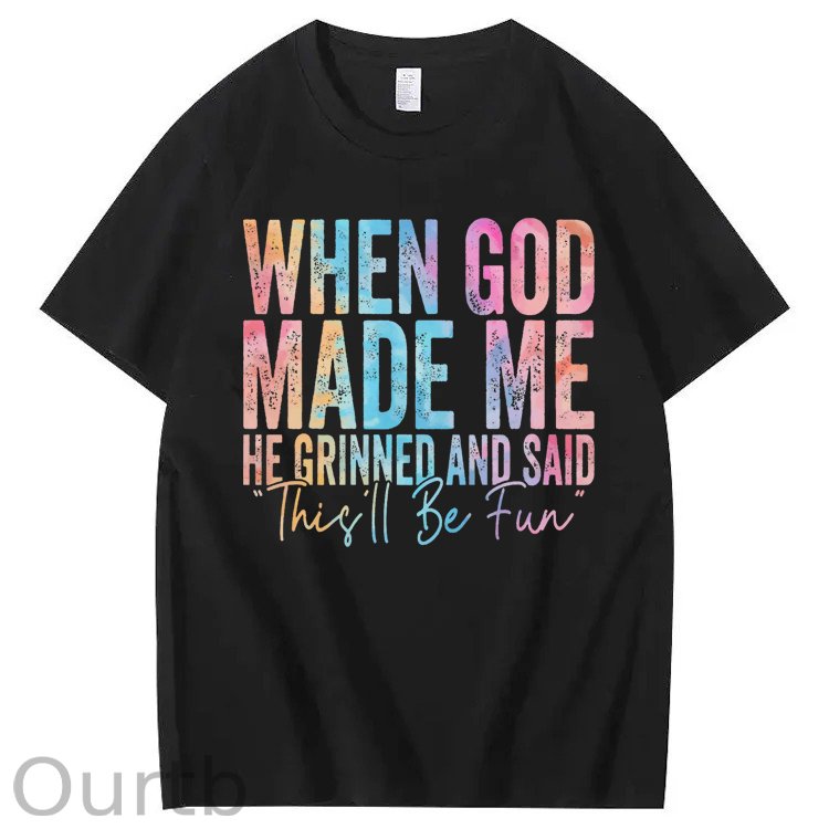 When God Made Me He Grinned and Said Funny Sarcastic Saying 100% Cotton T-Shirt