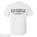 Told Myself To Stop Drinking But I'm Gonna Listen To An Alcoholic Printed Men's T-shirt