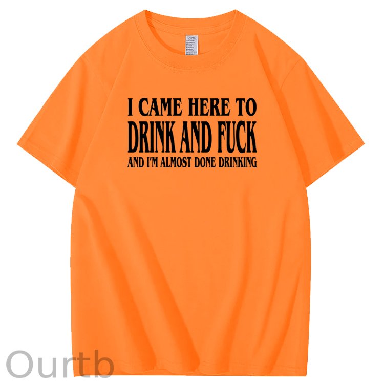 I Came Here To Drink And Fuck Pattern  Print 100%Cotton T-Shirt