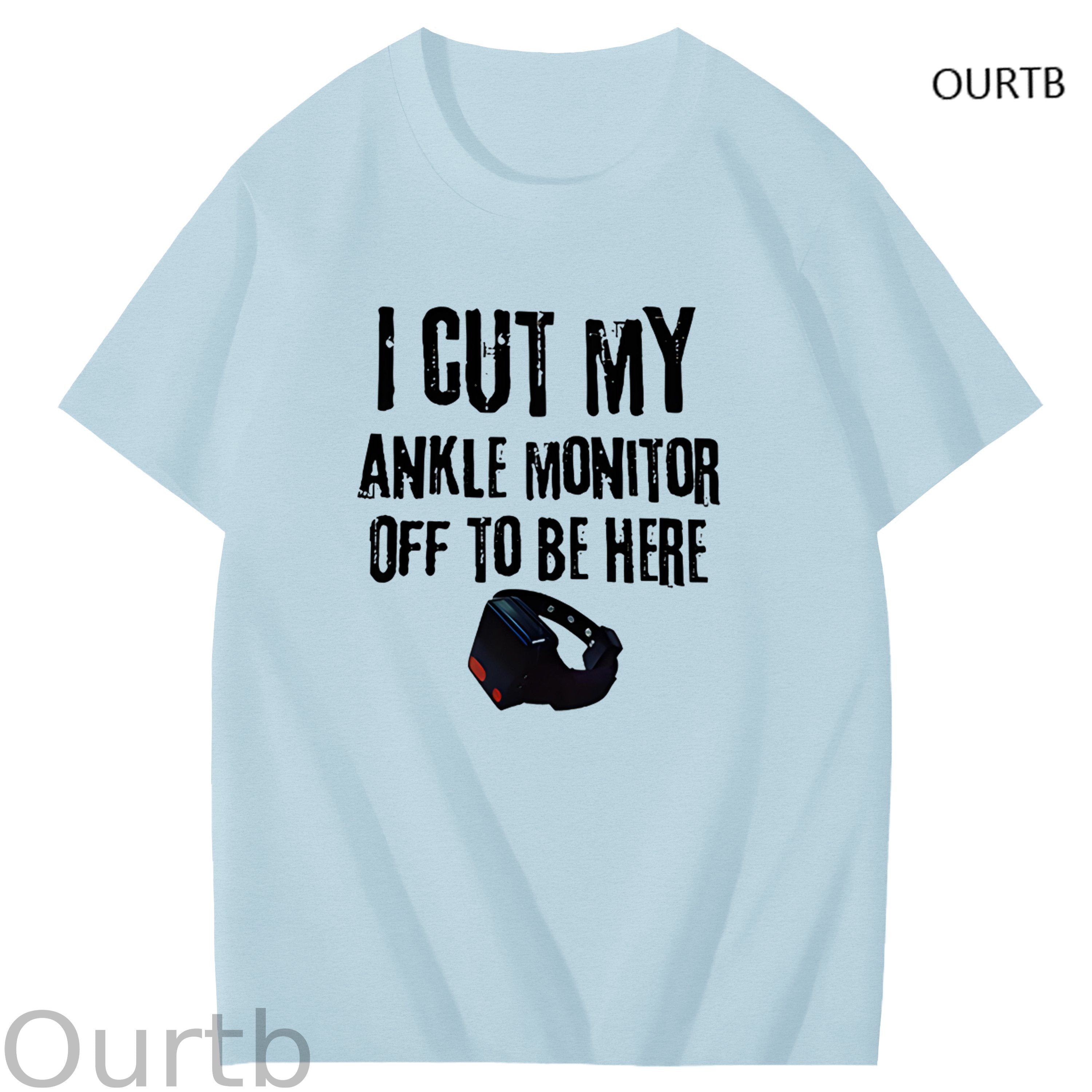 I Cut My Ankle Monitor Off To Be Here Art Pattern Print T-Shirt