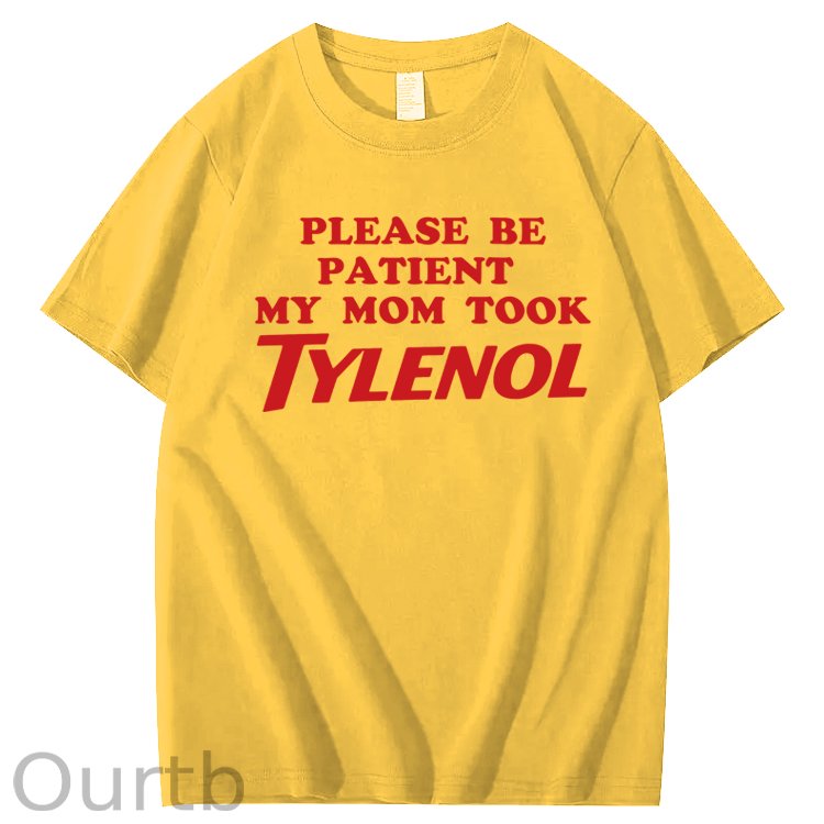 Please Be Patient My Mom Took Tylenol Funny T-Shirt