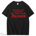 Please Be Patient My Mom Took Tylenol Funny T-Shirt