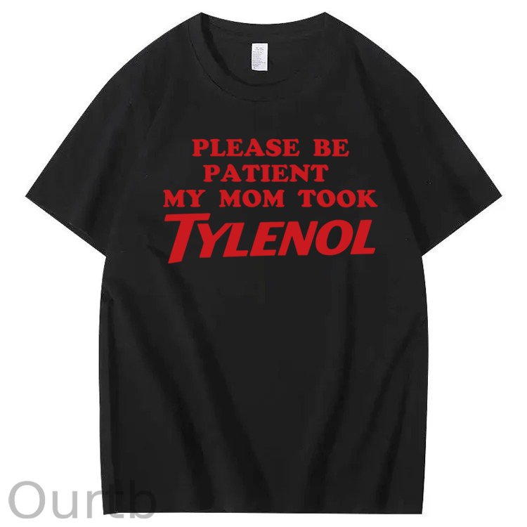 Please Be Patient My Mom Took Tylenol Funny T-Shirt