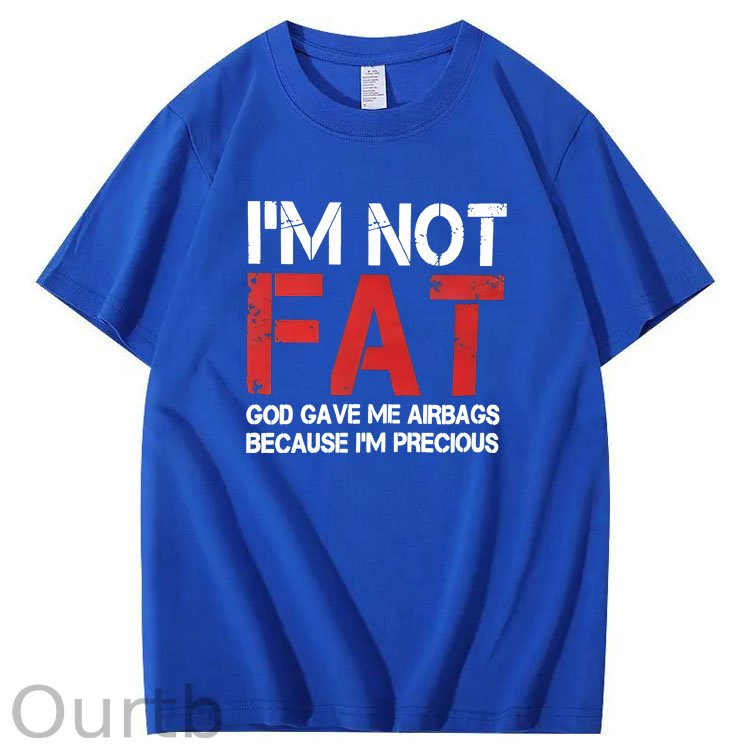 I'm Not Fat God Gave Me  Airbags Because  I'm Pecious  Pattern 100% Cotton T-Shirt