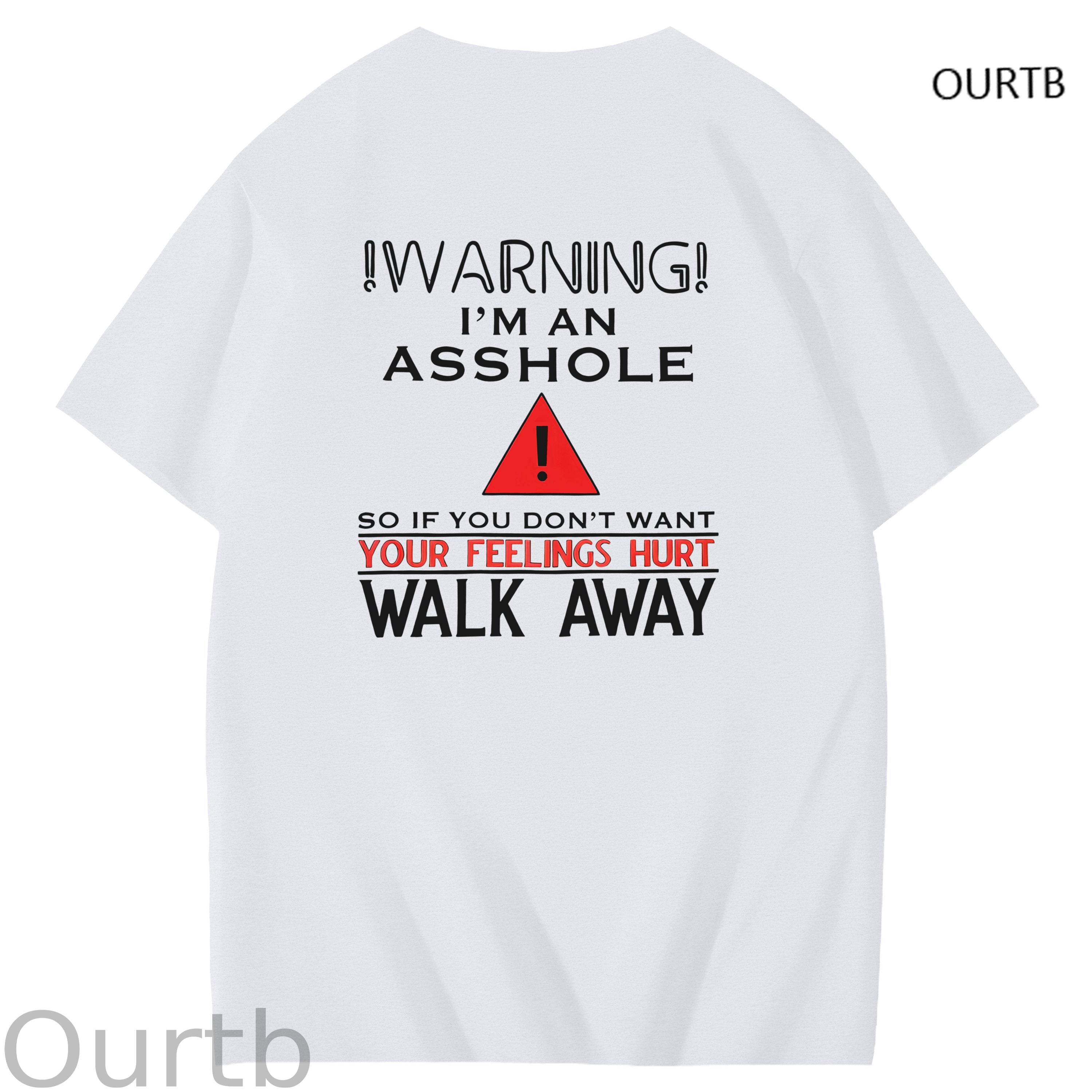 Warning I'm An Asshole So If You Don't Want Your Feelings Hurt Walk Away Funny Art Pattern Print T-Shirt