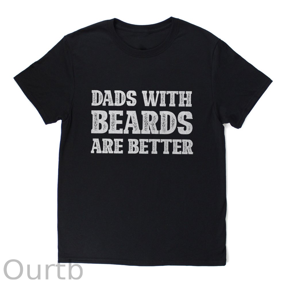 Dads With Beards Are Better T-shirt