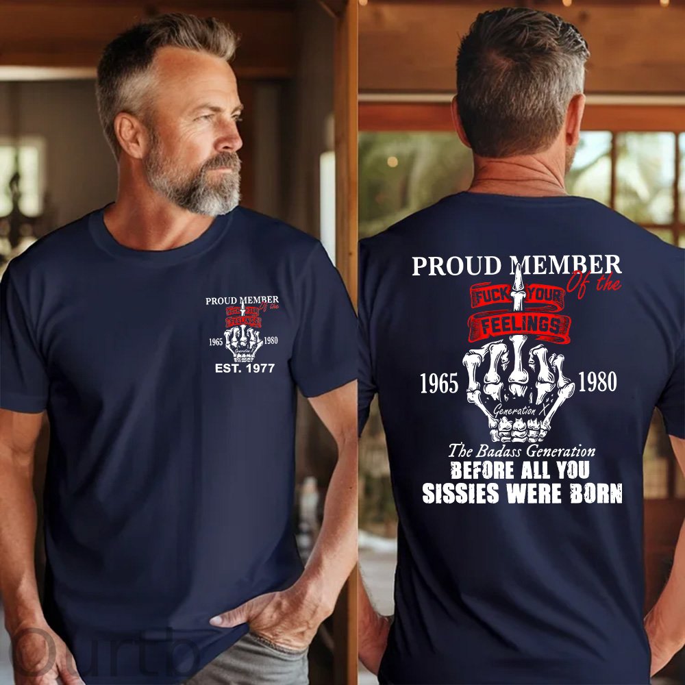 Gen X Proud Member Of The Fuck Your Feelings T-shirt, The Badass Generation T-shirt, Unisex Comfort Hoodie, Custom Year Of Birth Sweatshirt