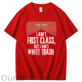 I Ain't First Class But I Ain't White Trash T-Shirt