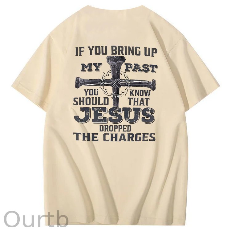 iF You Bring Up My Past Jesus  Pattern100% Cotton T-Shirt
