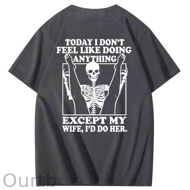 Today I Don't Feel Like Doing Anything Except My Wife Funny  Pattern 100&Cotton Print T-Shirt